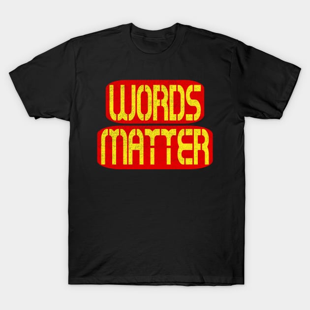 Words Matter T-Shirt by Ipul The Pitiks